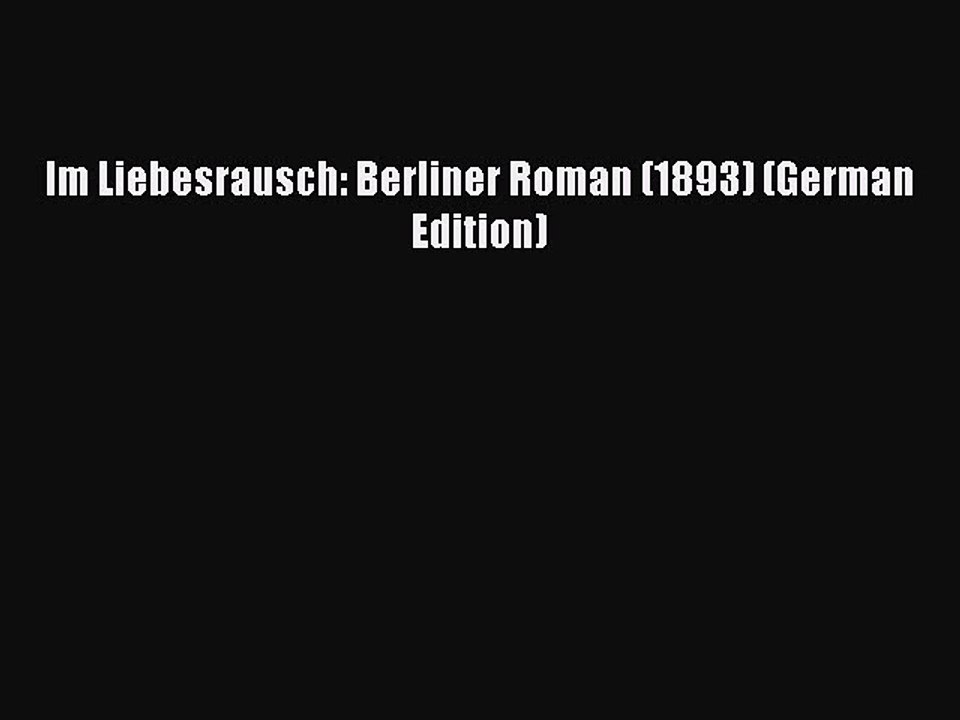 [PDF] Im Liebesrausch: Berliner Roman (1893) (German Edition) [Download] Full Ebook