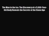 [Read Book] The Man in the Ice: The Discovery of a 5000-Year-Old Body Reveals the Secrets of