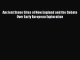 [Read Book] Ancient Stone Sites of New England and the Debate Over Early European Exploration