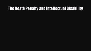 [Read Book] The Death Penalty and Intellectual Disability  EBook