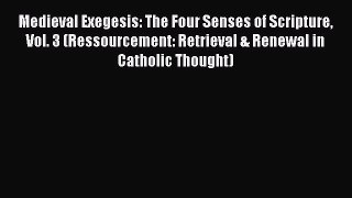 [Read book] Medieval Exegesis: The Four Senses of Scripture Vol. 3 (Ressourcement: Retrieval