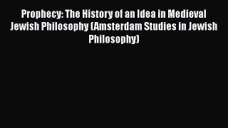 [Read book] Prophecy: The History of an Idea in Medieval Jewish Philosophy (Amsterdam Studies