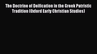 [Read book] The Doctrine of Deification in the Greek Patristic Tradition (Oxford Early Christian