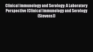 [Read Book] Clinical Immunology and Serology: A Laboratory Perspective (Clinical Immunology