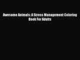 [Read Book] Awesome Animals: A Stress Management Coloring Book For Adults  EBook