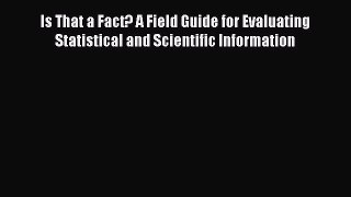 [Read Book] Is That a Fact? A Field Guide for Evaluating Statistical and Scientific Information