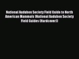 [Read Book] National Audubon Society Field Guide to North American Mammals (National Audubon