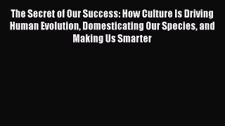 [Read Book] The Secret of Our Success: How Culture Is Driving Human Evolution Domesticating