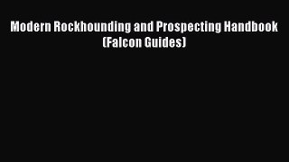 [Read Book] Modern Rockhounding and Prospecting Handbook (Falcon Guides)  EBook
