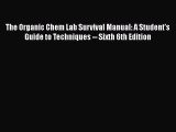 [Read Book] The Organic Chem Lab Survival Manual: A Student's Guide to Techniques -- Sixth