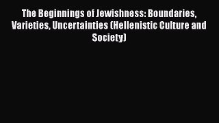 [Read Book] The Beginnings of Jewishness: Boundaries Varieties Uncertainties (Hellenistic Culture
