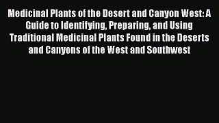 [Read Book] Medicinal Plants of the Desert and Canyon West: A Guide to Identifying Preparing
