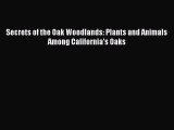 [Read Book] Secrets of the Oak Woodlands: Plants and Animals Among California's Oaks  EBook