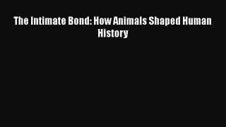 [Read Book] The Intimate Bond: How Animals Shaped Human History  EBook