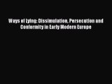 [Read book] Ways of Lying: Dissimulation Persecution and Conformity in Early Modern Europe