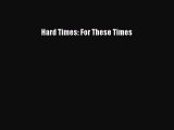 [PDF] Hard Times: For These Times [Read] Online