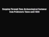 [Read Book] Stepping Through Time: Archaeological Footwear from Prehistoric Times until 1800