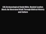 [Read Book] KJV Archaeological Study Bible Bonded Leather Black: An Illustrated Walk Through