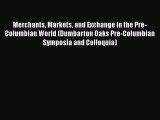 [Read Book] Merchants Markets and Exchange in the Pre-Columbian World (Dumbarton Oaks Pre-Columbian