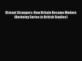 [Read book] Distant Strangers: How Britain Became Modern (Berkeley Series in British Studies)