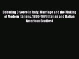 [Read book] Debating Divorce in Italy: Marriage and the Making of Modern Italians 1860-1974