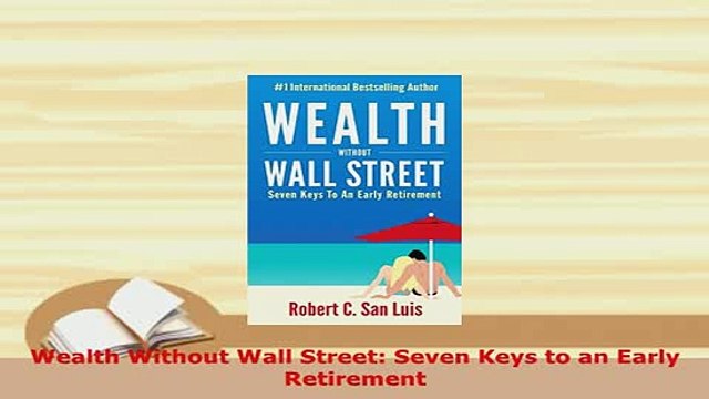 PDF Wealth Without Wall Street Seven Keys to an Early Retirement Read Online