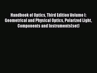 [Read Book] Handbook of Optics Third Edition Volume I: Geometrical and Physical Optics Polarized