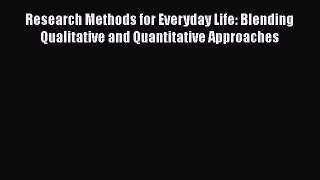 [Read Book] Research Methods for Everyday Life: Blending Qualitative and Quantitative Approaches