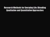 [Read Book] Research Methods for Everyday Life: Blending Qualitative and Quantitative Approaches