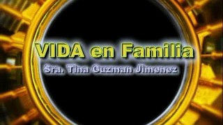 VIDA EN FAMILIA por TINA GUZMÁN JIMÉNEZ  -MAYO MES DE LAS MADRES-