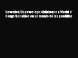 [Read book] Unsettled/Desasosiego: Children in a World of Gangs/Los niños en un mundo de las