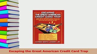 Read  Escaping the Great American Credit Card Trap Ebook Free