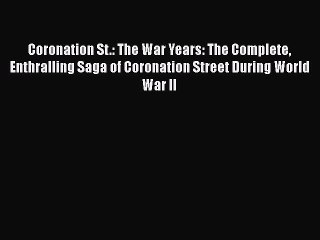 [PDF] Coronation St.: The War Years: The Complete Enthralling Saga of Coronation Street During