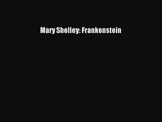 [PDF] Mary Shelley: Frankenstein [Read] Full Ebook