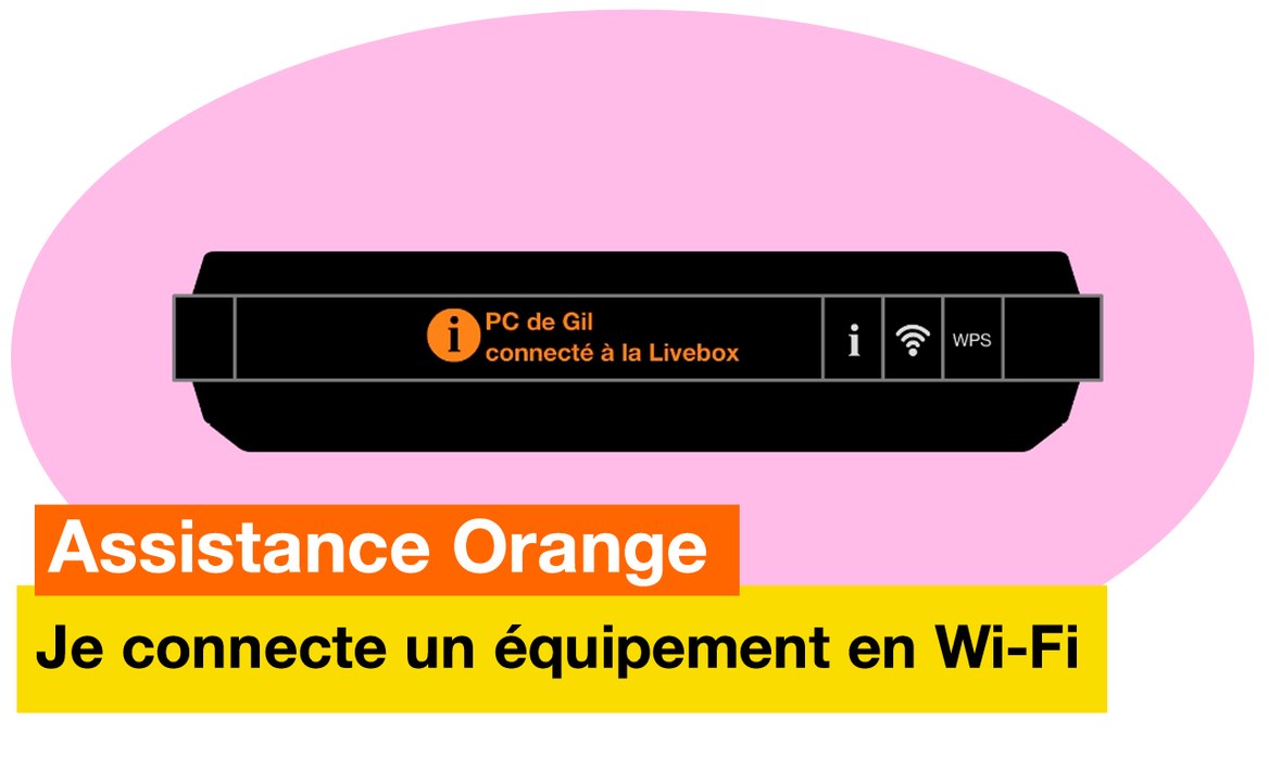 Assistance Orange - Je connecte un équipement en Wi-Fi - Orange