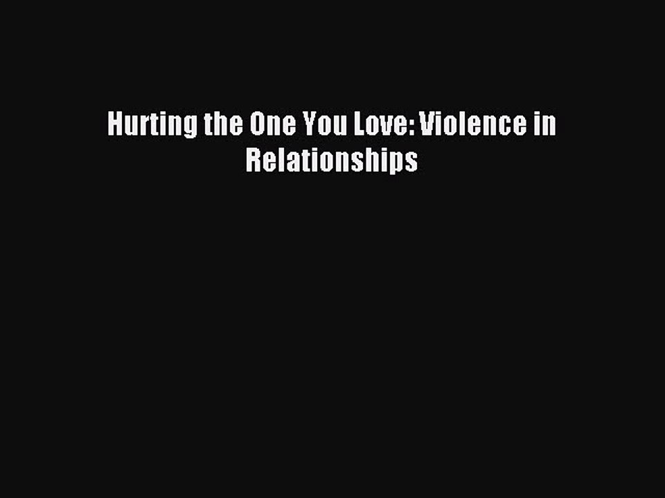 Download Hurting the One You Love: Violence in Relationships Ebook Online