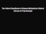 Download The Oxford Handbook of Human Motivation (Oxford Library of Psychology) PDF Online