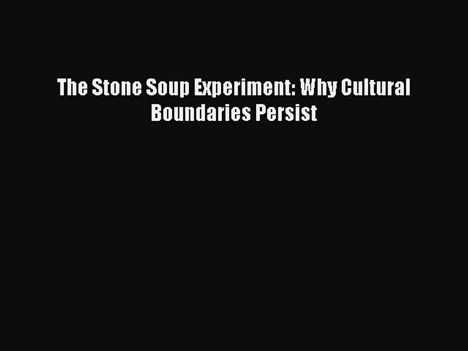 Read The Stone Soup Experiment: Why Cultural Boundaries Persist Ebook Free