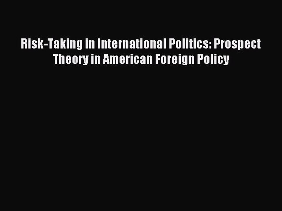 Read Risk-Taking in International Politics: Prospect Theory in American Foreign Policy Ebook