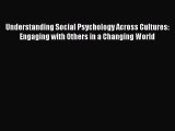 Read Understanding Social Psychology Across Cultures: Engaging with Others in a Changing World