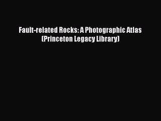 PDF Fault-related Rocks: A Photographic Atlas (Princeton Legacy Library)  Read Online