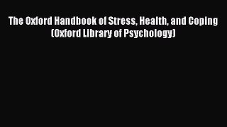 Download The Oxford Handbook of Stress Health and Coping (Oxford Library of Psychology) Ebook
