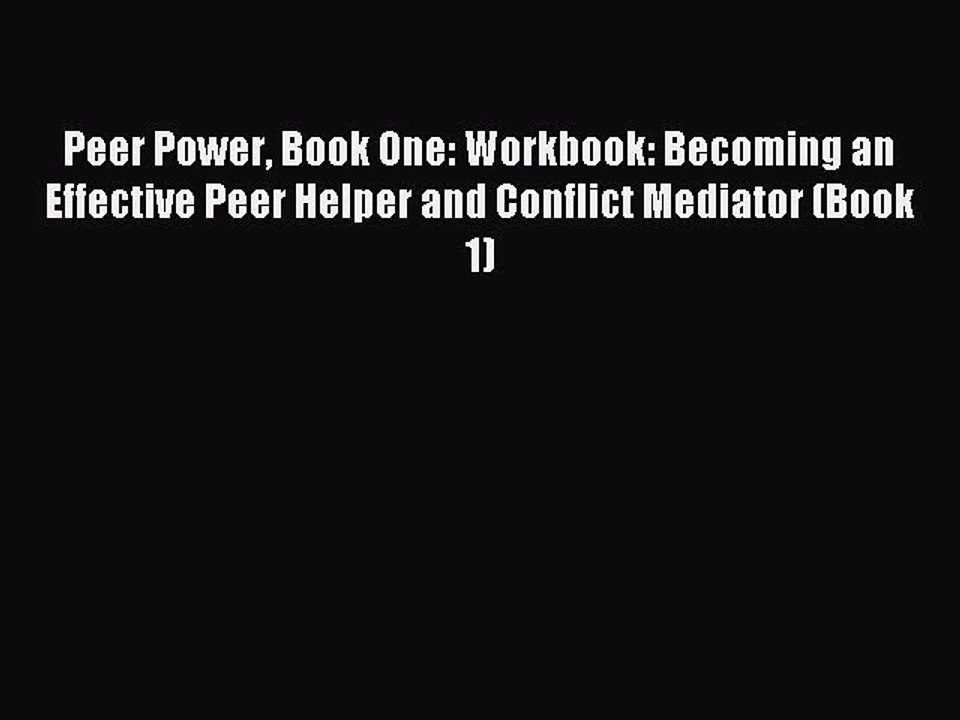 Read Peer Power Book One: Workbook: Becoming an Effective Peer Helper and Conflict Mediator