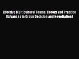 Read Effective Multicultural Teams: Theory and Practice (Advances in Group Decision and Negotiation)