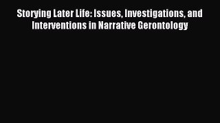 Read Storying Later Life: Issues Investigations and Interventions in Narrative Gerontology