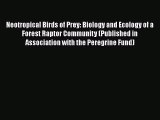 Download Neotropical Birds of Prey: Biology and Ecology of a Forest Raptor Community (Published