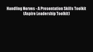 Download Handling Nerves - A Presentation Skills Toolkit (Aspire Leadership Toolkit) Free Books