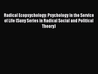 Read Radical Ecopsychology: Psychology in the Service of Life (Suny Series in Radical Social