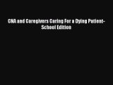 Download CNA and Caregivers Caring For a Dying Patient-School Edition Free Books