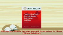 Download  Setting Up Wholly Foreign Owned Enterprises in China China Briefing Read Online